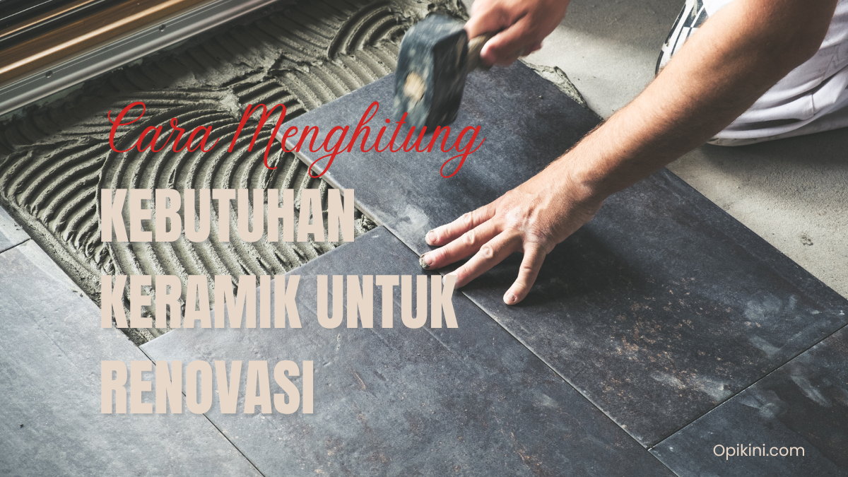 Cara Menghitung Kebutuhan Keramik untuk Renovasi