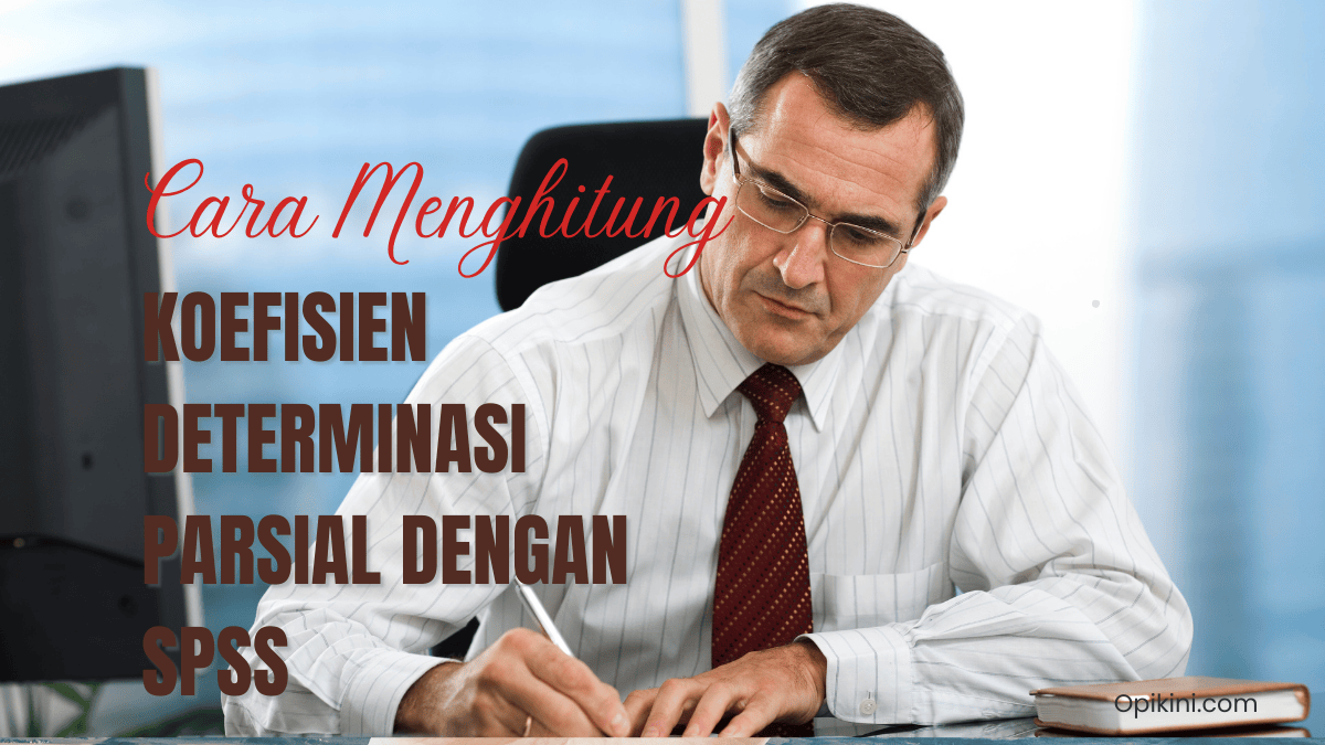 Cara Menghitung Koefisien Determinasi Parsial dengan SPSS