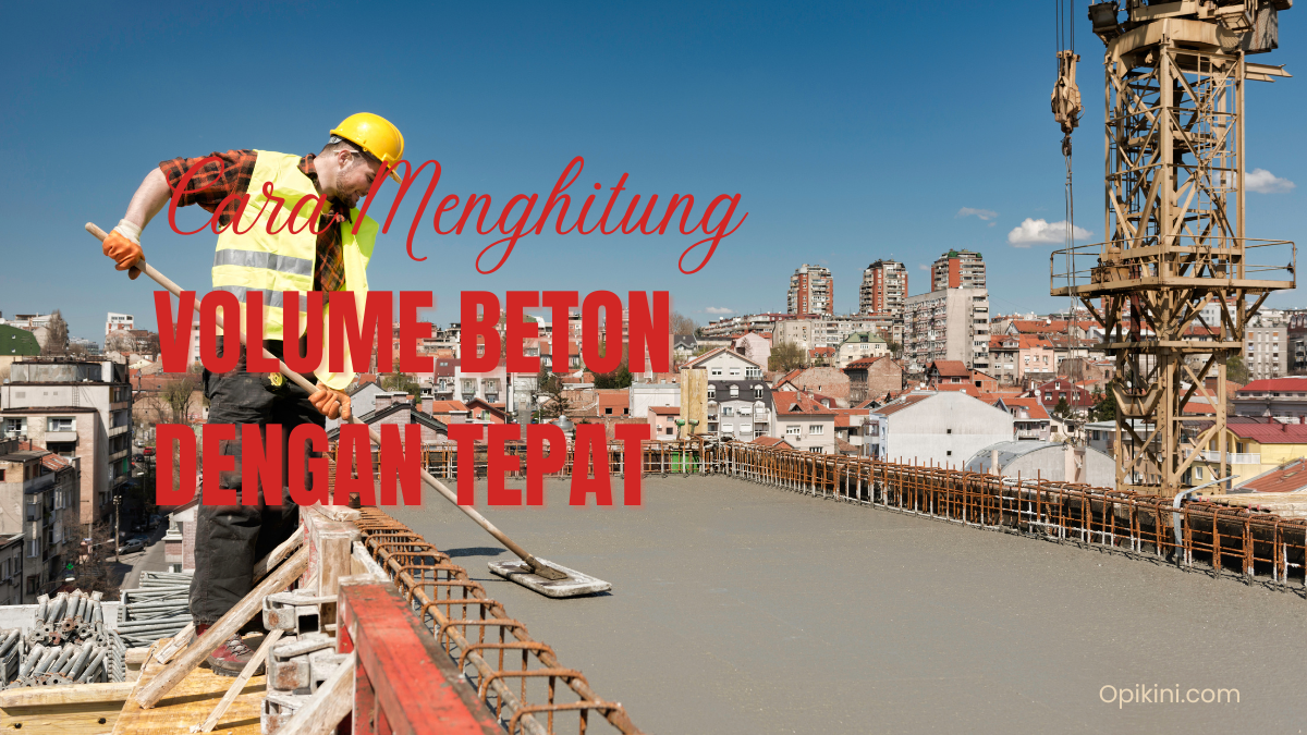 Cara Menghitung Volume Beton dengan Tepat