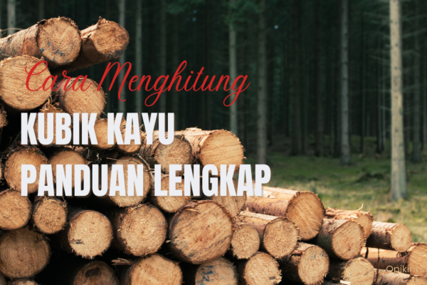 Cara Menghitung Kubik Kayu Panduan Lengkap