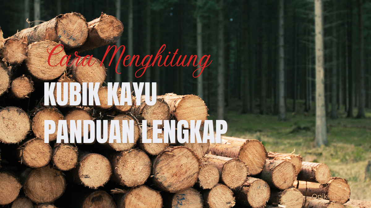 Cara Menghitung Kubik Kayu Panduan Lengkap