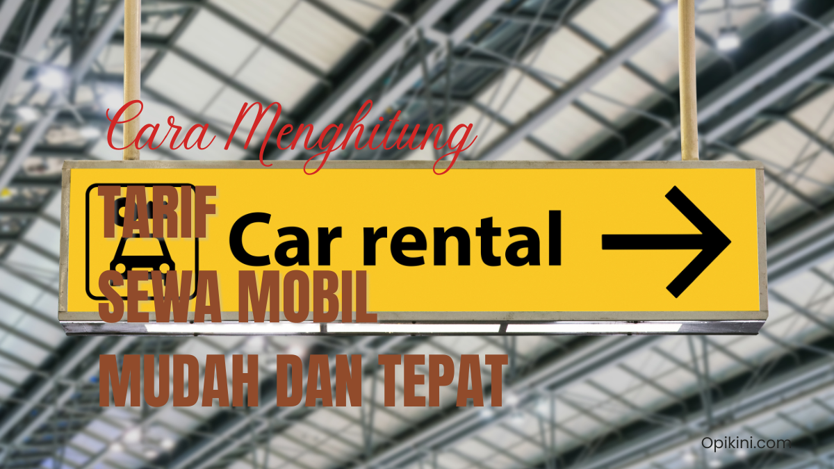 Cara Menghitung Tarif Sewa Mobil Mudah dan Tepat