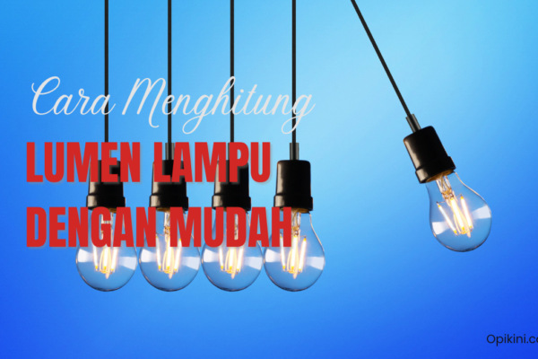 Cara Menghitung Lumen Lampu dengan Mudah